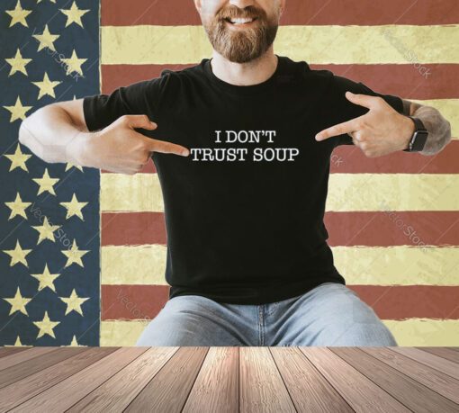 I don't Trust Soup T-Shirt