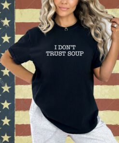 I don't Trust Soup T-Shirt