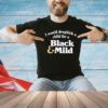 I would dropkick a child for a black mildT- Shirt