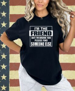 If Found Drunk Please Return To Friend I'm The Friend Funny T-Shirt
