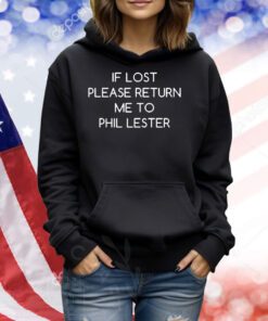 If Lost Please Return Me To Phil Lester t-shirt