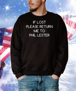 If Lost Please Return Me To Phil Lester t-shirt
