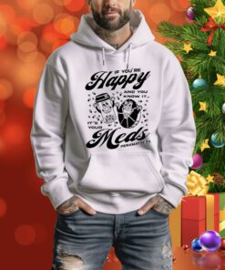 If You’re Happy And You Know It It’s Your Meds Penkmatters t-shirt