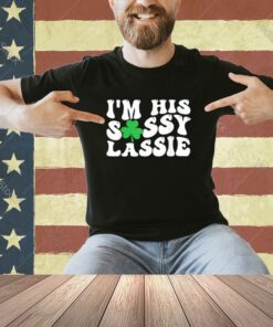 I'm His Sassy Lassie St Patrick's Day Couples Matching T-Shirt