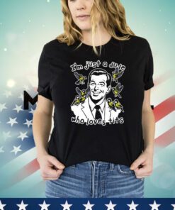I’m Just A Dude Who Loves Tits Shirt
