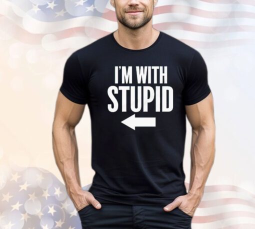 I’m with stupid right Shirt