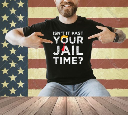 Isn’t It Past Your Jail Time Funny Saying Joke Humour T-Shirt