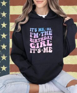 It's Me Hi I'm The Birthday Girl It's Me - Birthday Party T-Shirt