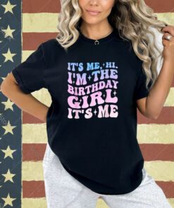 It's Me Hi I'm The Birthday Girl It's Me - Birthday Party T-Shirt