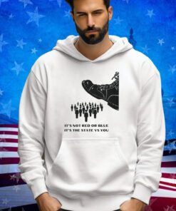 Its not red vs blue its the state vs you T-Shirt