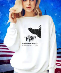 Its not red vs blue its the state vs you T-Shirt
