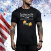 I’ve Done Terrible Things For Money Like Getting Up Early To Come To Work t-shirt