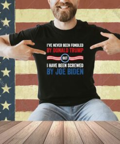 I've Never Been Fondled By Donald Trump But Joe Biden T-Shirt