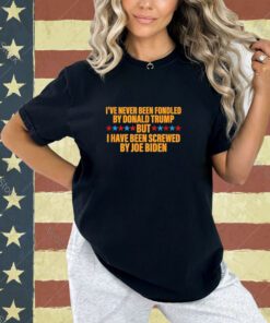 I’ve Never Been Fondled By Donald Trump But Screwed By Biden T-Shirt