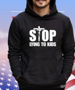 Jesus stop lying to kids Shirt