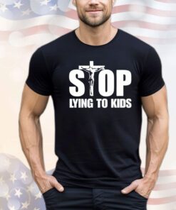 Jesus stop lying to kids Shirt