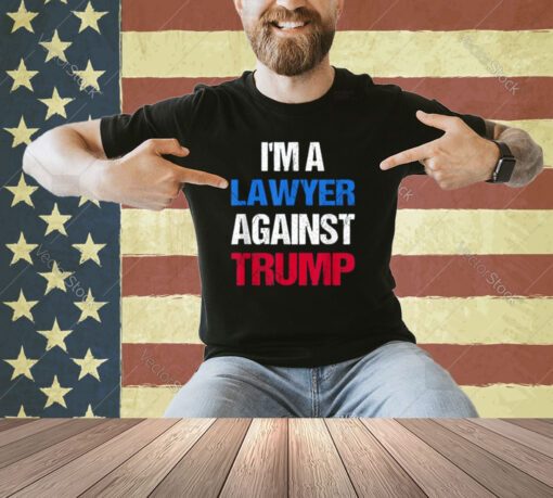 Lawyer Against Trump Democrat 2024 Elections Anti-Trump T-Shirt