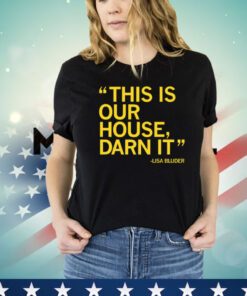 Lisa Bluder this is our house darn it Shirt