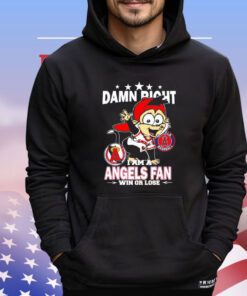 Los Angeles Angels mascot damn right I am a Yankees fan win or lose Shirt