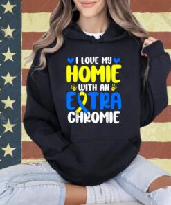 Love My Homie With The Extra Chromie Down Syndrome Awareness T-Shirt