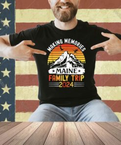 Maine Family Vacation 2024 Mountains Camping Family Trip T-Shirt