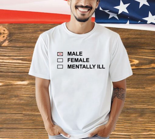 Male female mentally ill T-Shirt
