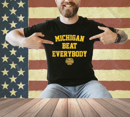 Michigan Football Michigan Beat Everybody National Champs T-Shirt