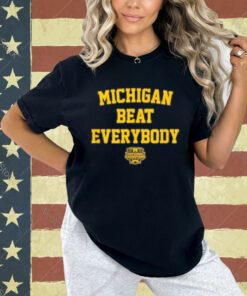 Michigan Football Michigan Beat Everybody National Champs T-Shirt