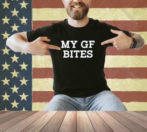 My GF Bites Funny My Girlfriend Bites T-Shirt