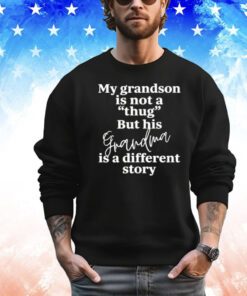 My grandson is not a thug but his grandma is a different story Shirt