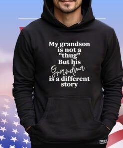 My grandson is not a thug but his grandma is a different story Shirt