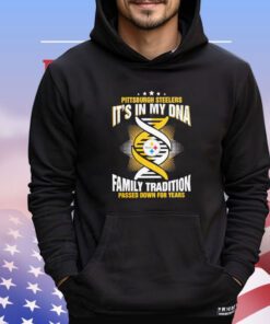 Nfl Pittsburgh Steelers it’s in my dna family tradition passed down for years Shirt