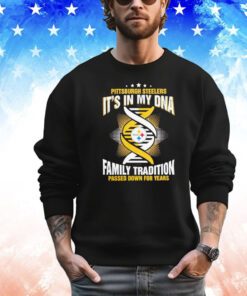 Nfl Pittsburgh Steelers it’s in my dna family tradition passed down for years Shirt