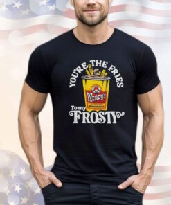 Official Wendy’s you’re the fries to my frosty Shirt