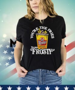 Official Wendy’s you’re the fries to my frosty Shirt