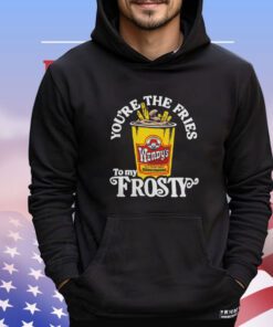 Official Wendy’s you’re the fries to my frosty Shirt