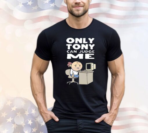 Only Tony Can Judge Me Purgatony Shirt