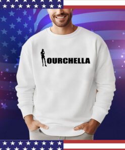 Ourchella shirt hoodie sweater and tank top Shirt