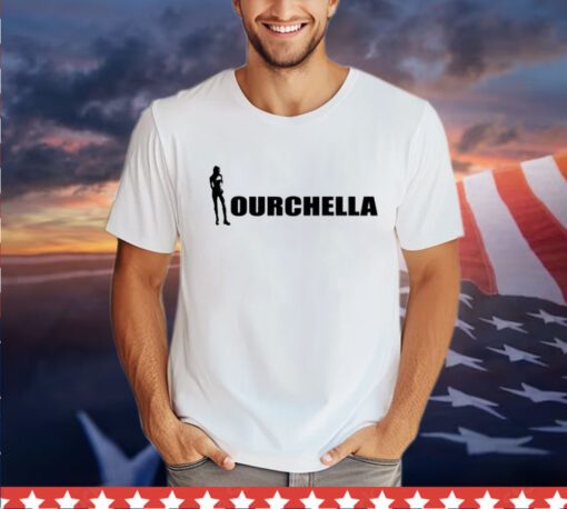 Ourchella shirt hoodie sweater and tank top Shirt