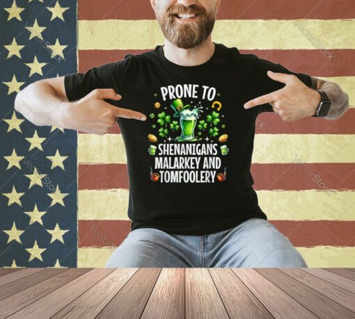 Prone To Shenanigans Malarkey & Tomfoolery Shirt St Patricks T-Shirt