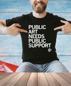 Public art needs public support T-Shirt