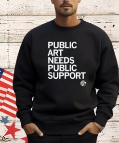 Public art needs public support T-Shirt