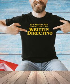 Quentined And Tarantined By Writtin Directino T-Shirt