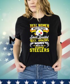 Real women watch football smart beautiful sexy amazing women watch the Pittsburgh Steelers Shirt