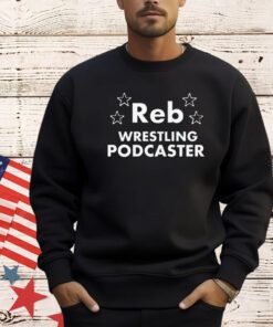Reb Wrestling Podcaster T-shirt