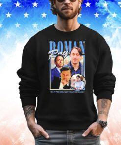 Roman Roy i’d lay you badly but i’d lay you gladly Shirt