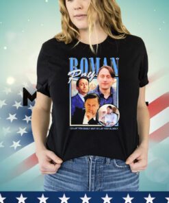 Roman Roy i’d lay you badly but i’d lay you gladly Shirt