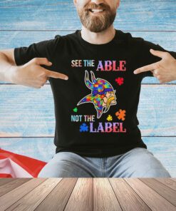 See the able Minnesota Vikings autism awareness not the label 2024 T-Shirt