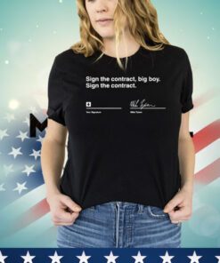 Sign the contract big boy sign the contract Mike Tyson Shirt
