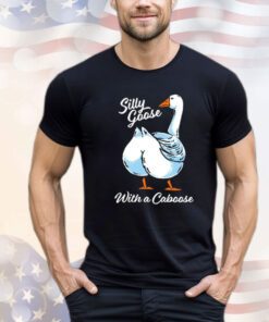 Silly goose with a caboose Shirt